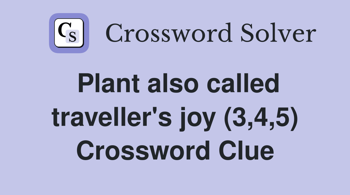 Plant also called traveller's joy (3,4,5) Crossword Clue