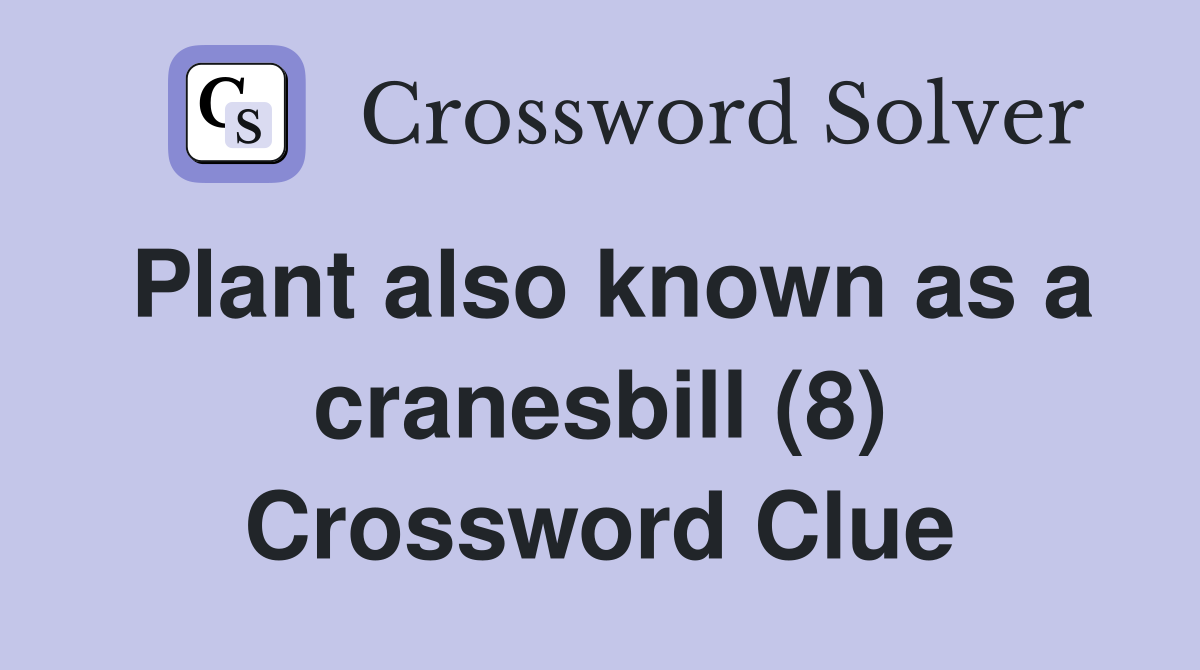 Plant also known as a cranesbill (8) Crossword Clue