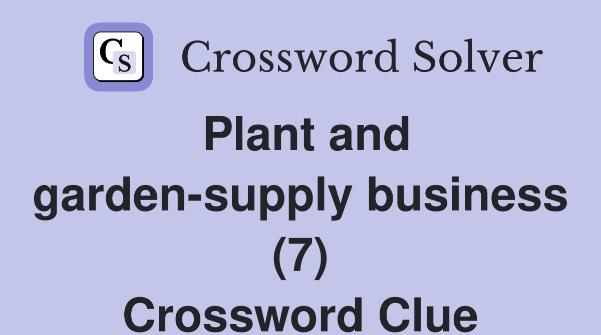 Plant and garden-supply business (7) Crossword Clue