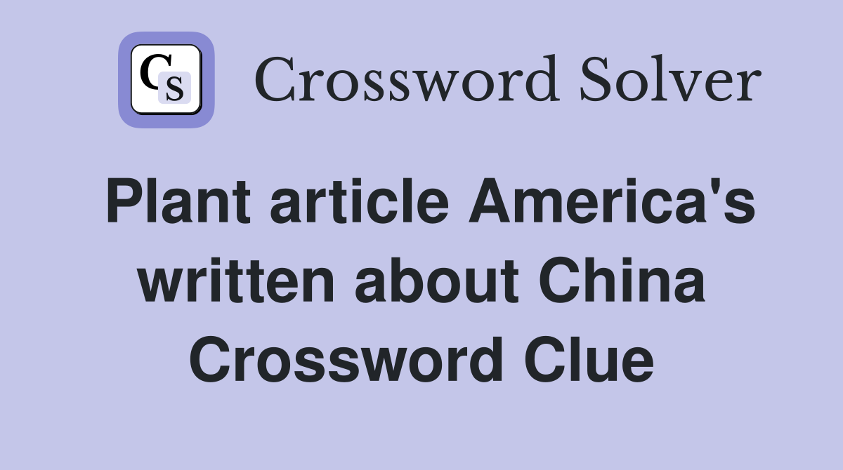 Plant article America's written about China Crossword Clue