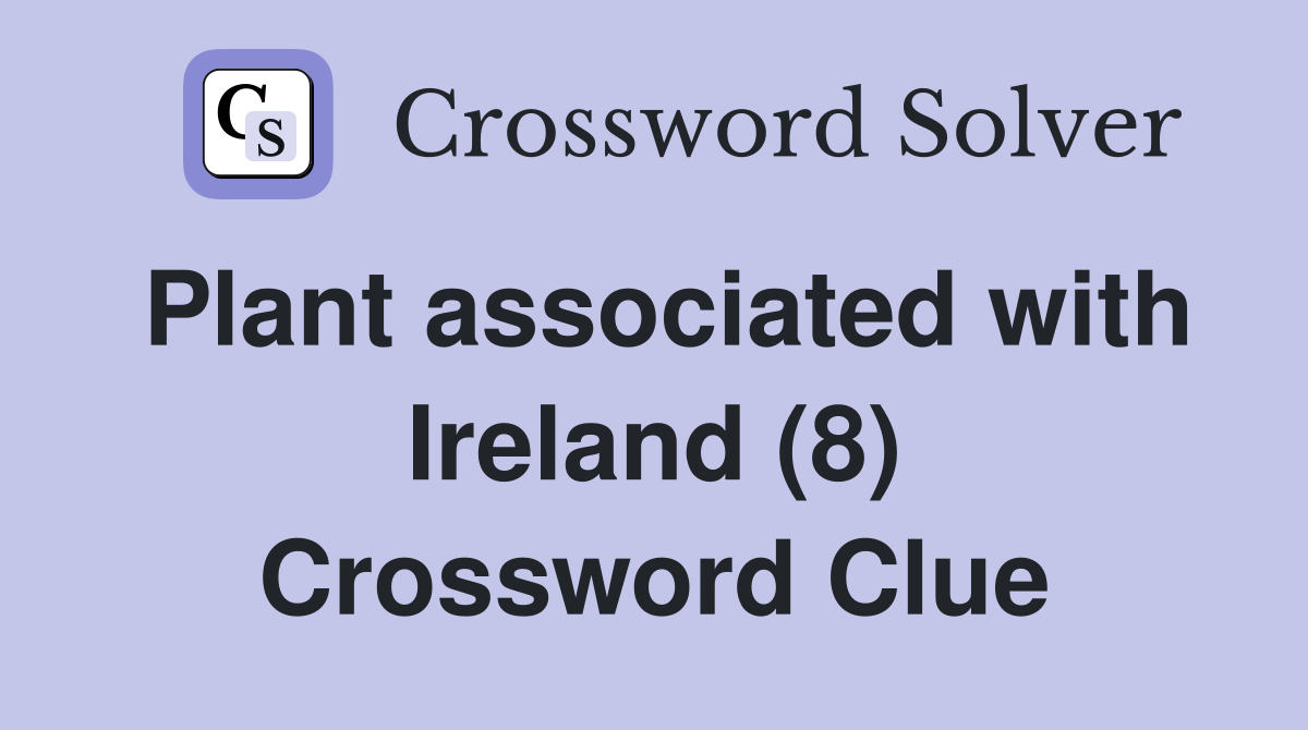 Plant associated with Ireland (8) Crossword Clue