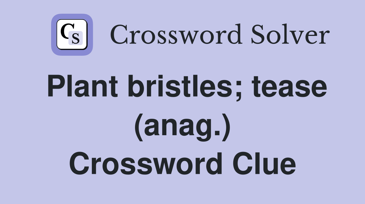 Plant bristles; tease (anag.) Crossword Clue