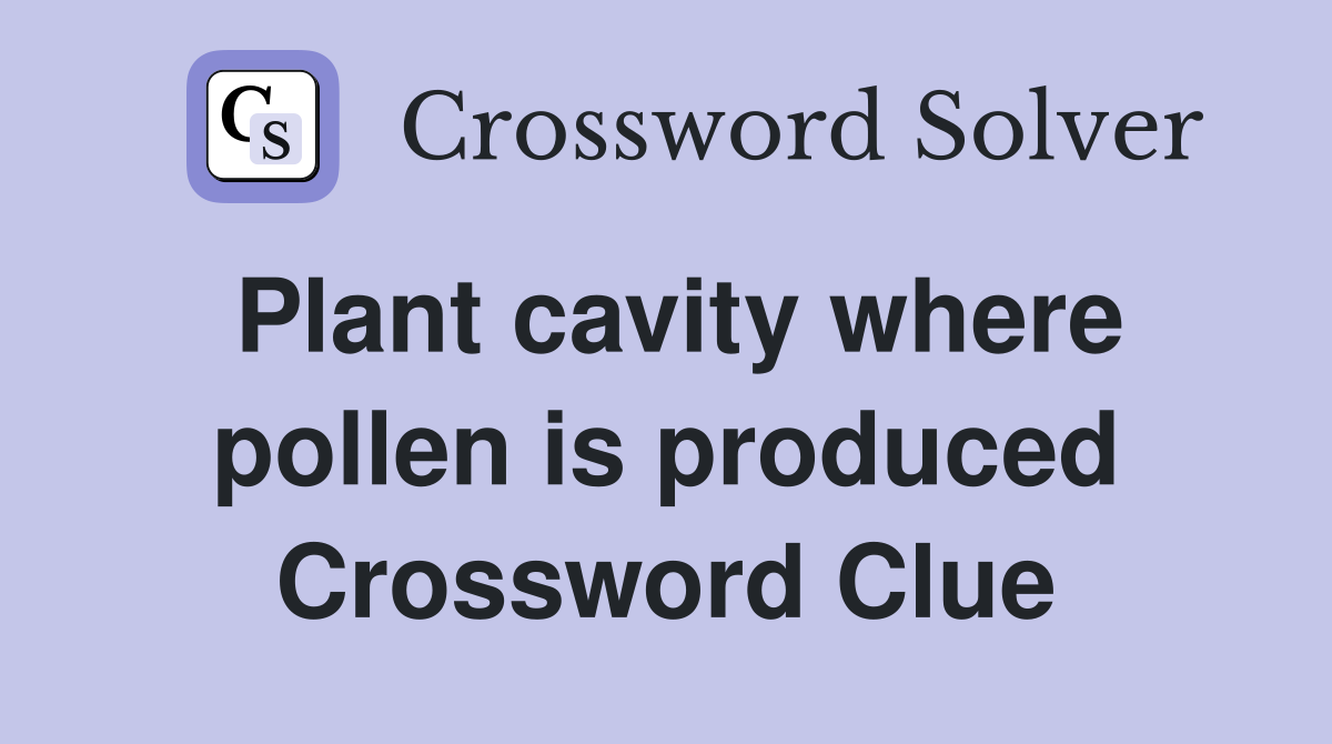 Plant cavity where pollen is produced Crossword Clue