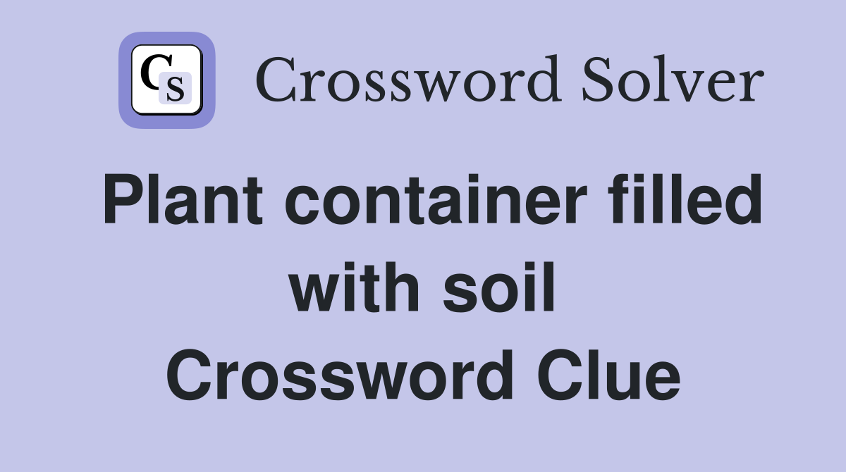 Plant container filled with soil Crossword Clue