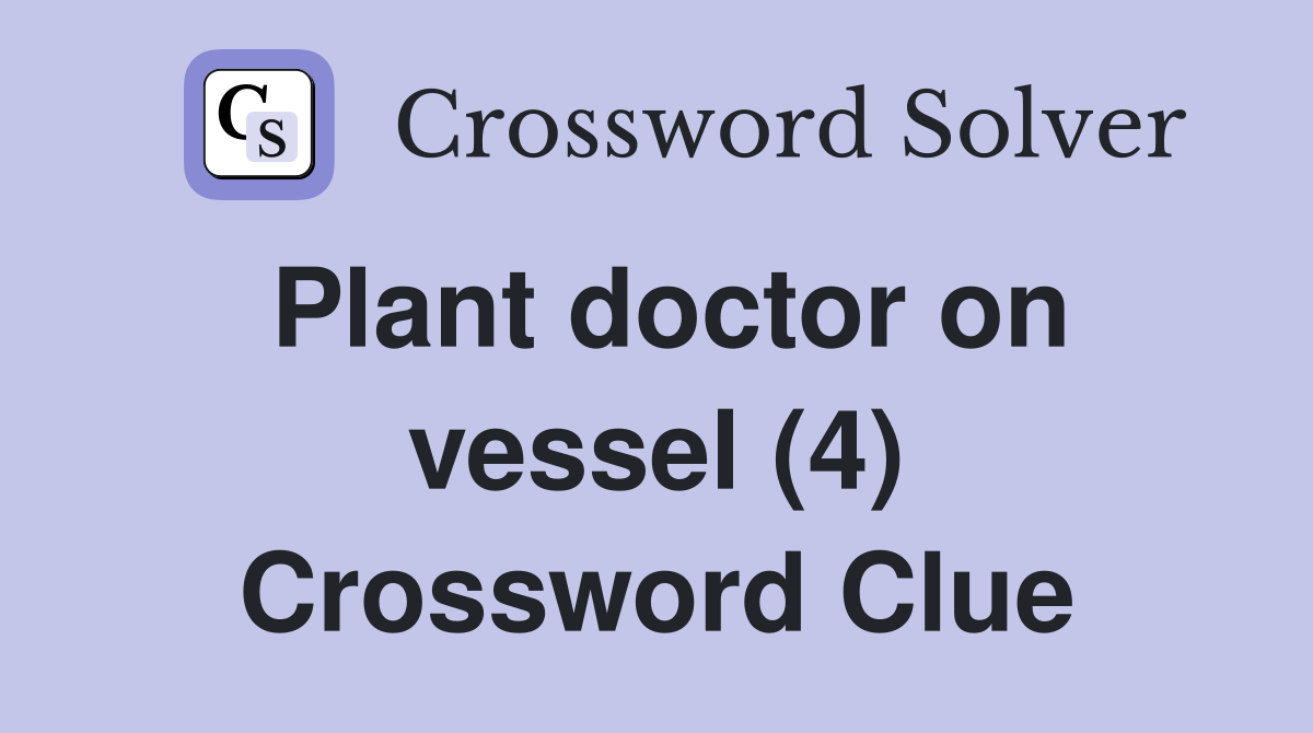 Plant doctor on vessel (4) Crossword Clue