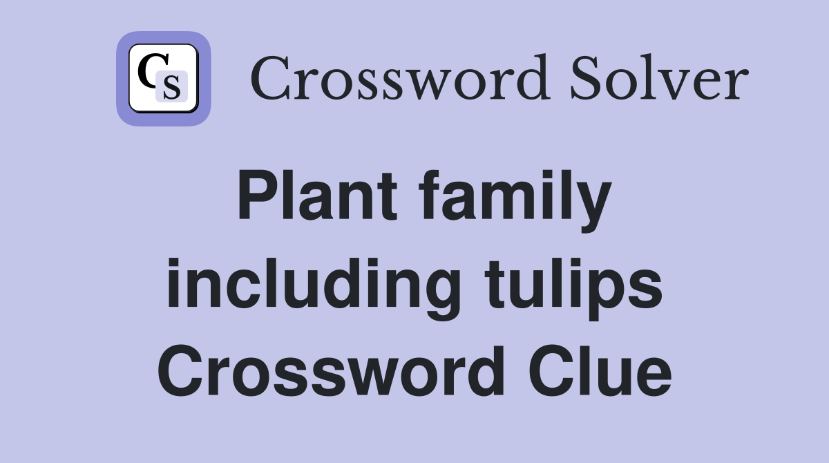 Plant family including tulips Crossword Clue