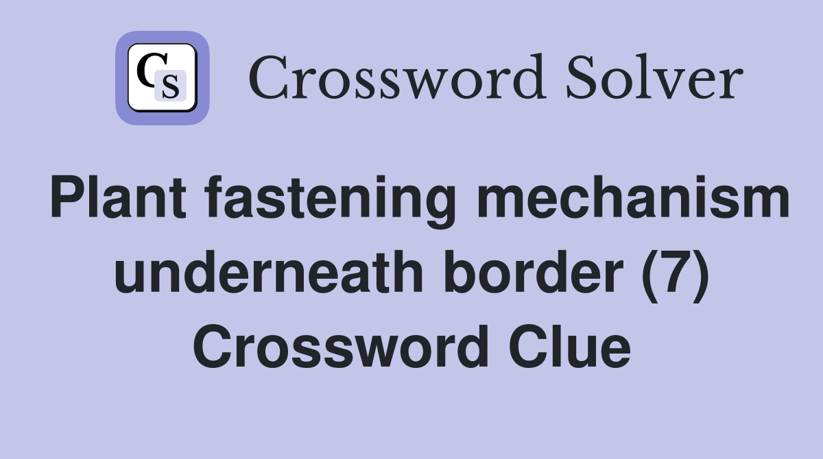 Plant fastening mechanism underneath border (7) Crossword Clue
