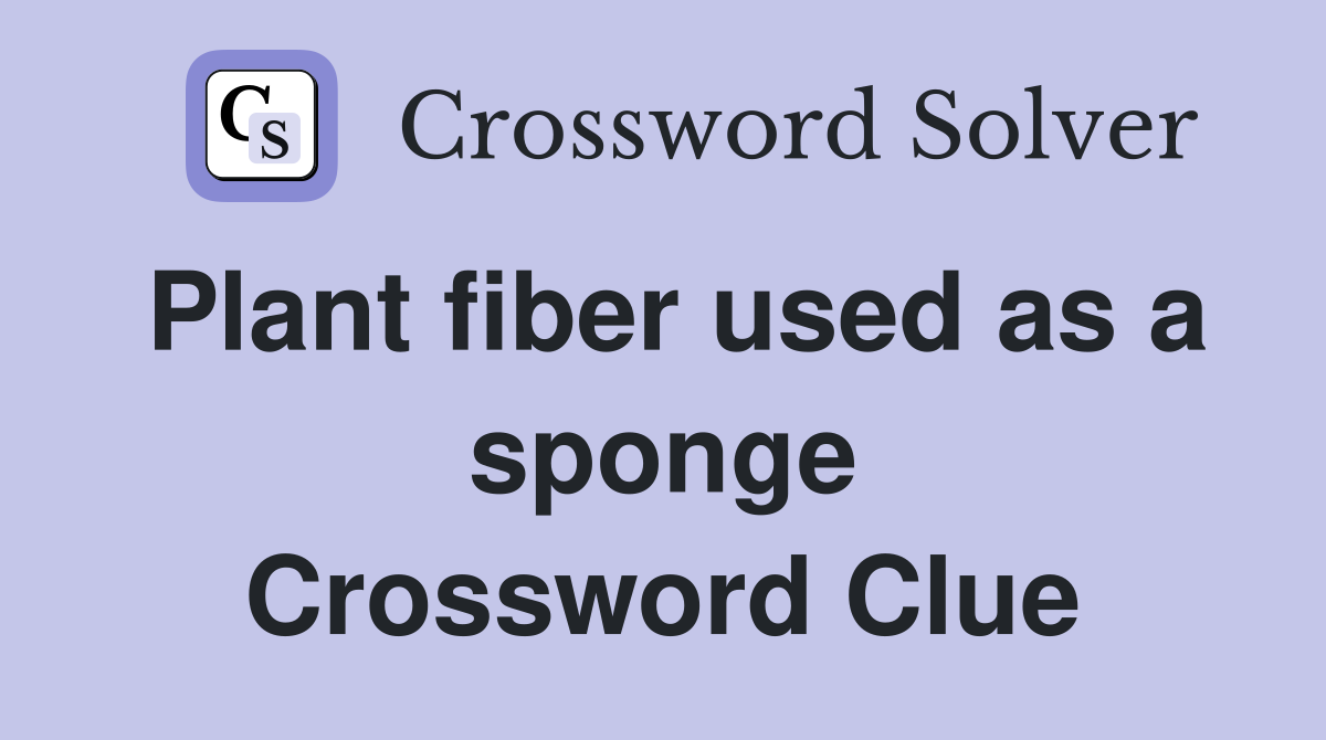 Plant fiber used as a sponge Crossword Clue
