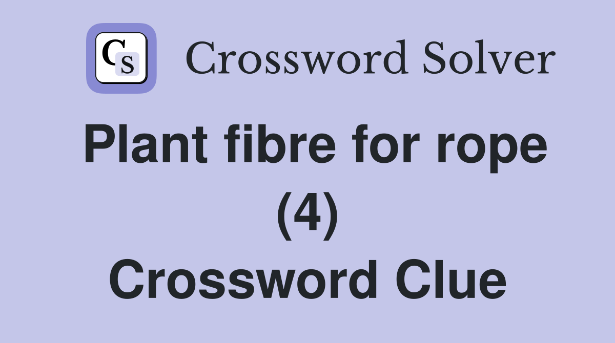 Plant fibre for rope (4) Crossword Clue