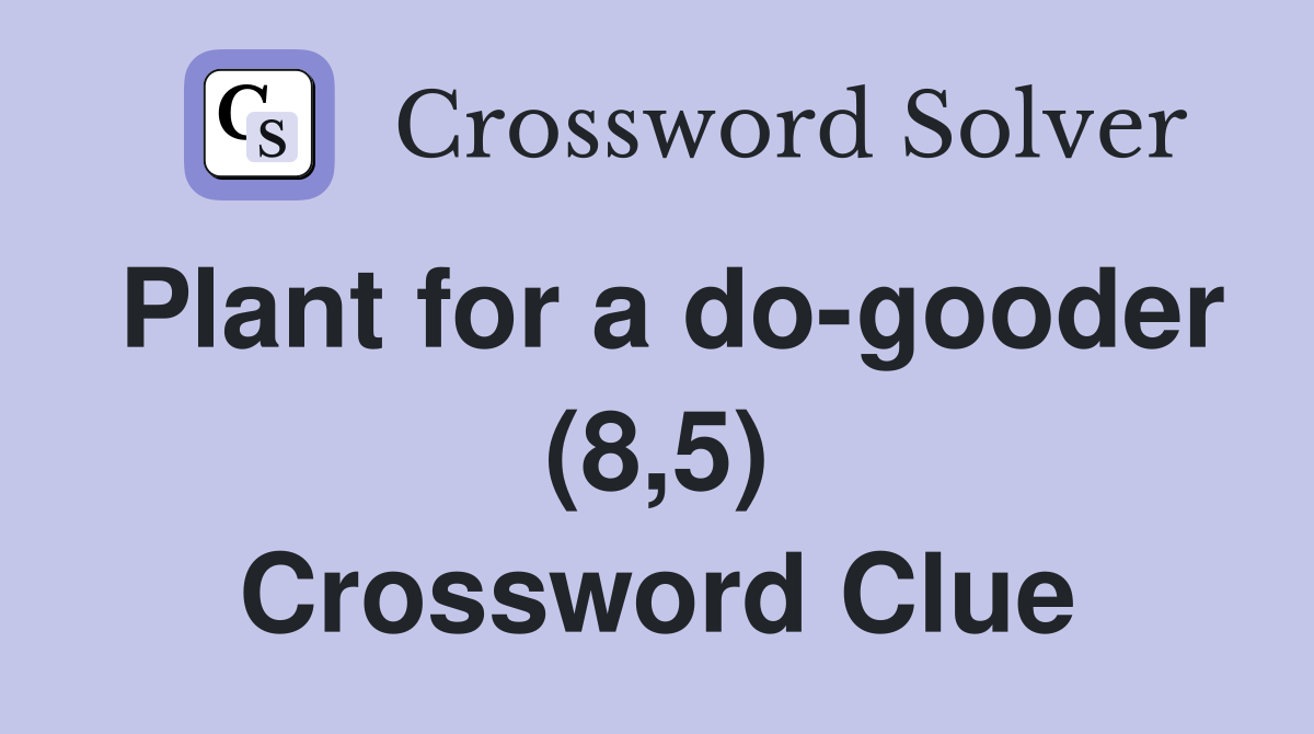 Plant for a do-gooder (8,5) Crossword Clue