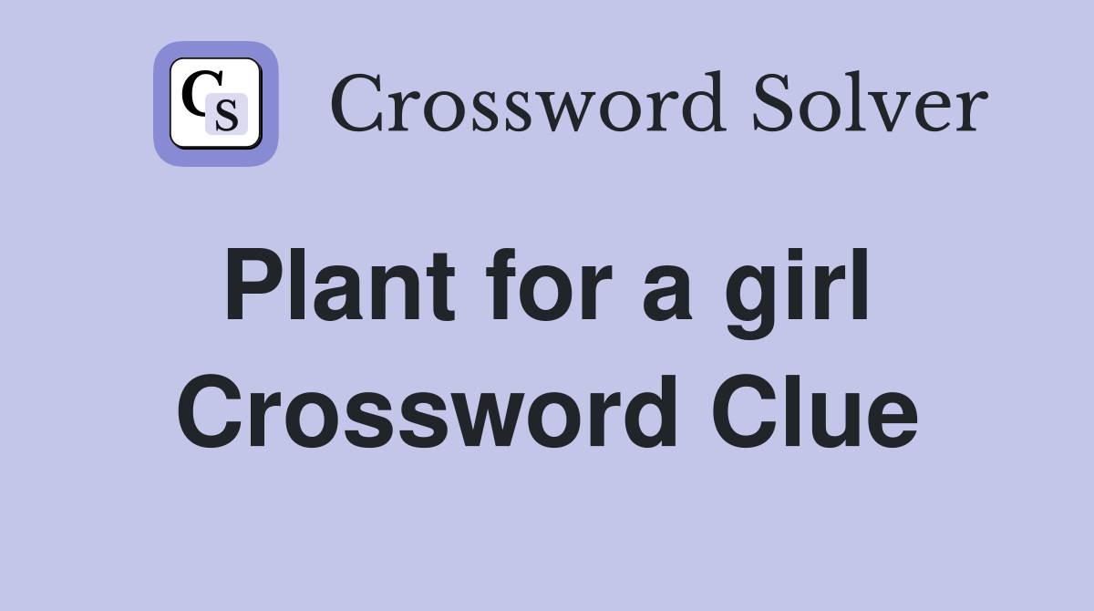 Plant for a girl  Crossword Clue