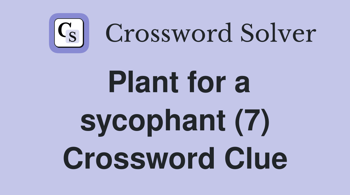 Plant for a sycophant (7) Crossword Clue