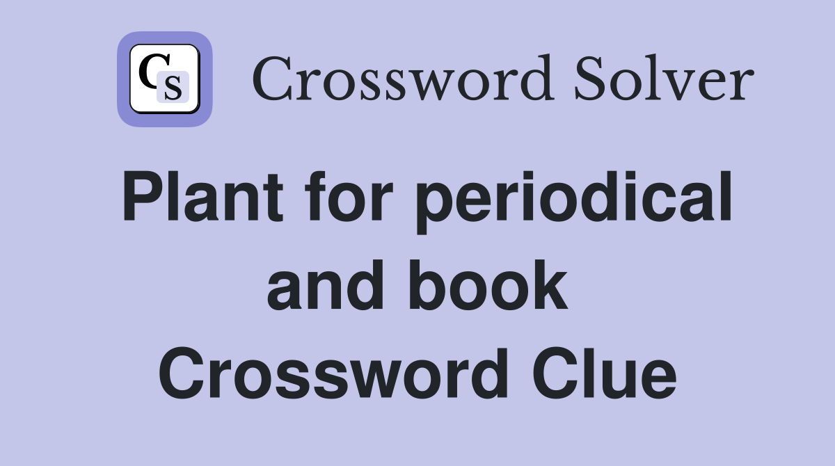Plant for periodical and book Crossword Clue