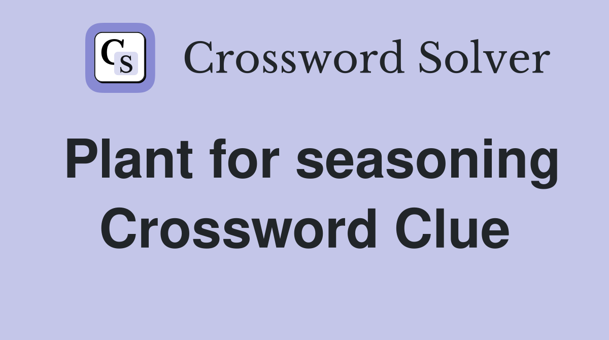 Plant for seasoning Crossword Clue