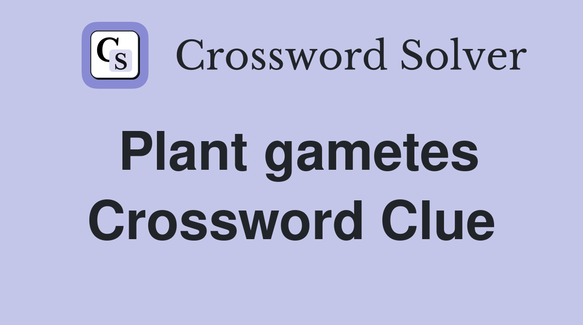 Plant gametes Crossword Clue