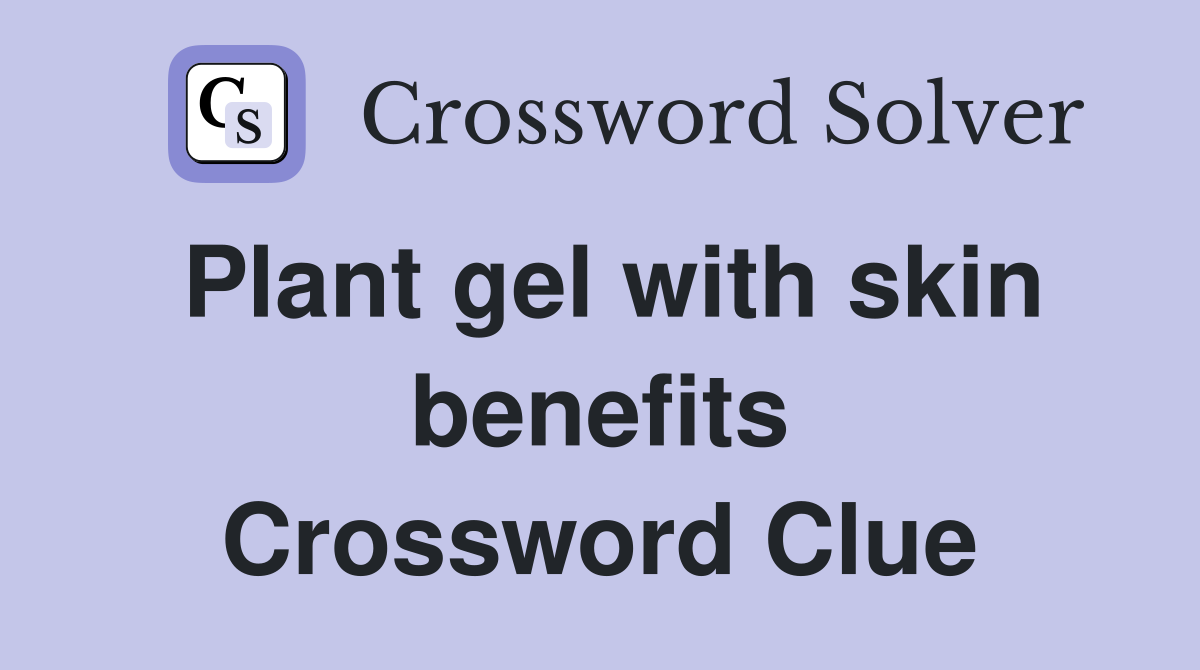 Plant gel with skin benefits Crossword Clue