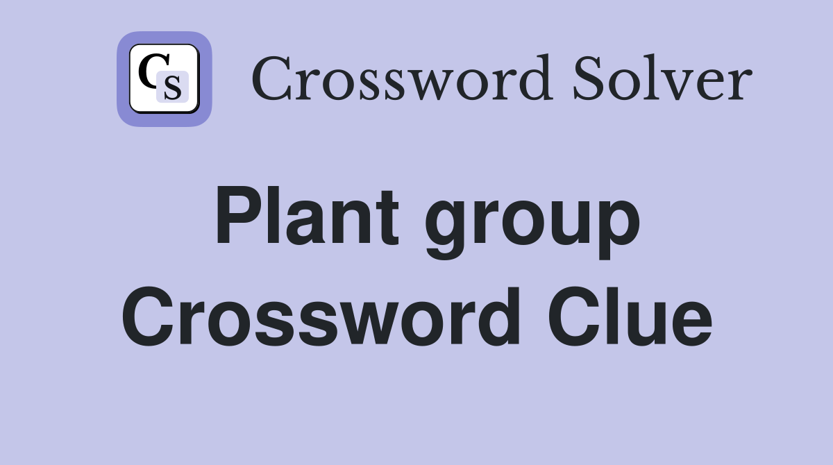 Plant group Crossword Clue