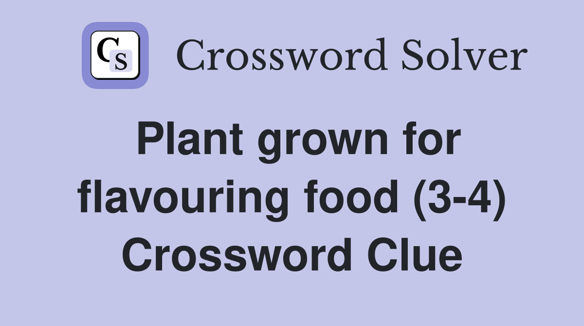 Plant grown for flavouring food (3-4) Crossword Clue
