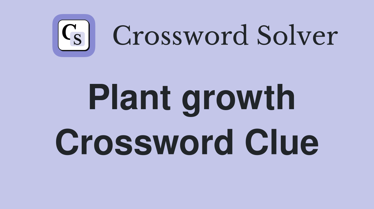 Plant growth Crossword Clue