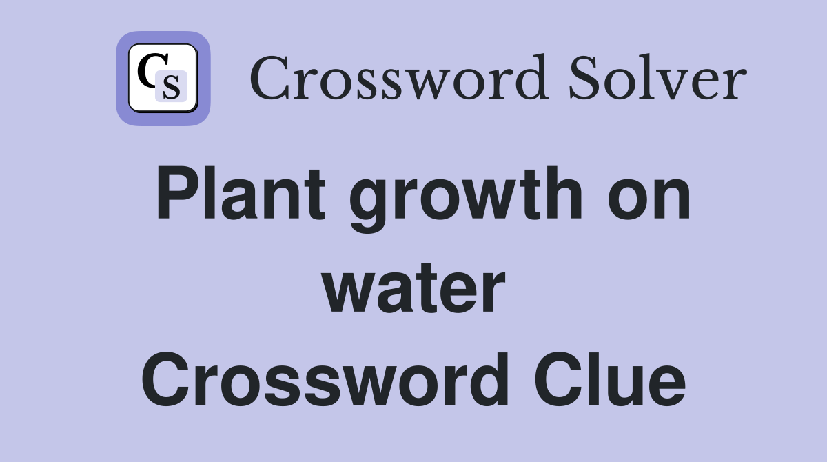 Plant growth on water Crossword Clue