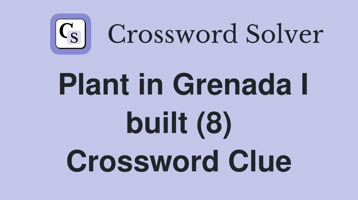 Plant in Grenada I built (8) Crossword Clue