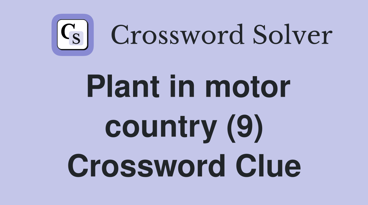 Plant in motor country (9) Crossword Clue