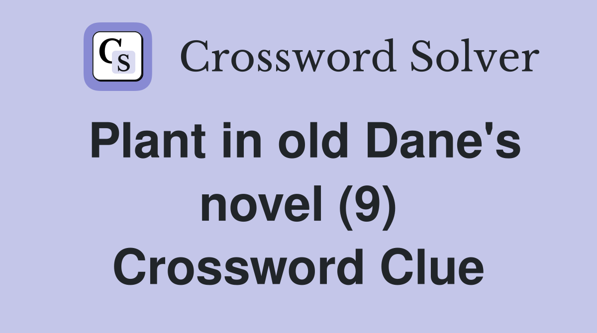 Plant in old Dane's novel (9) Crossword Clue