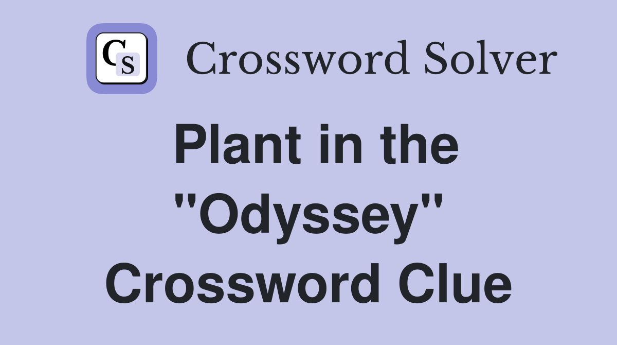 Plant in the "Odyssey" Crossword Clue