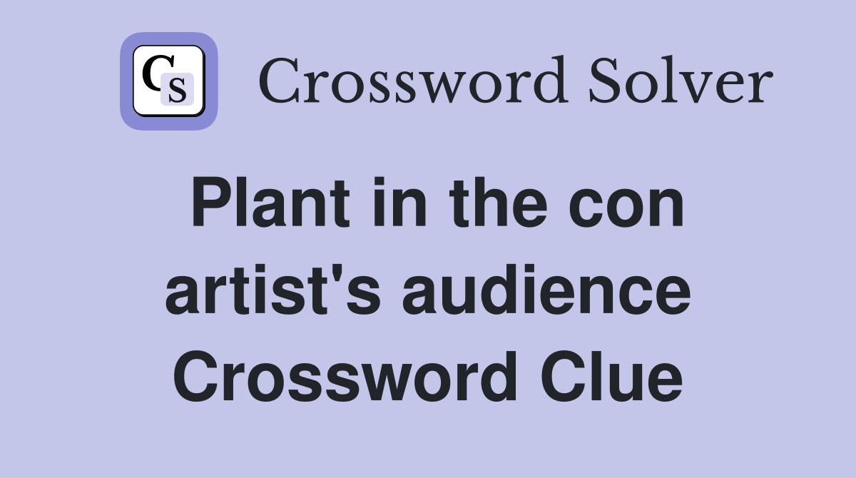 Plant in the con artist's audience Crossword Clue