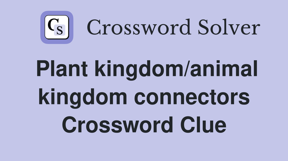 Plant kingdom/animal kingdom connectors Crossword Clue