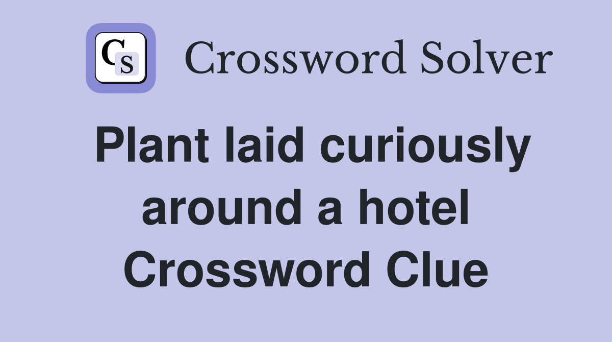 Plant laid curiously around a hotel Crossword Clue