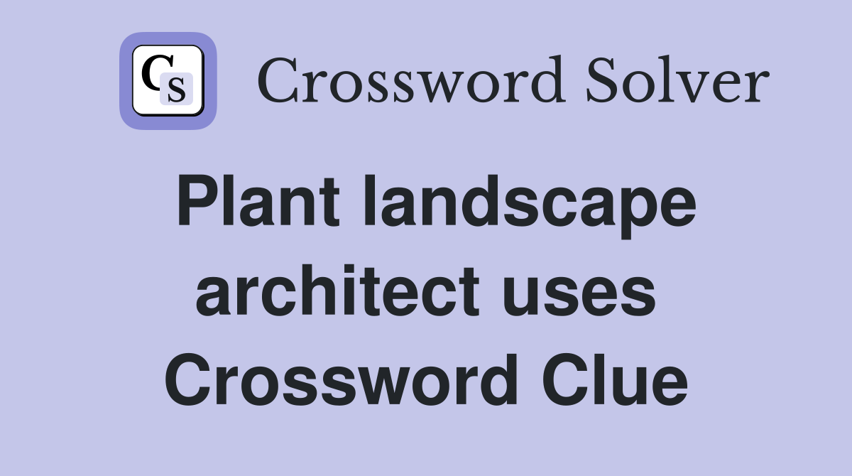 Plant landscape architect uses Crossword Clue