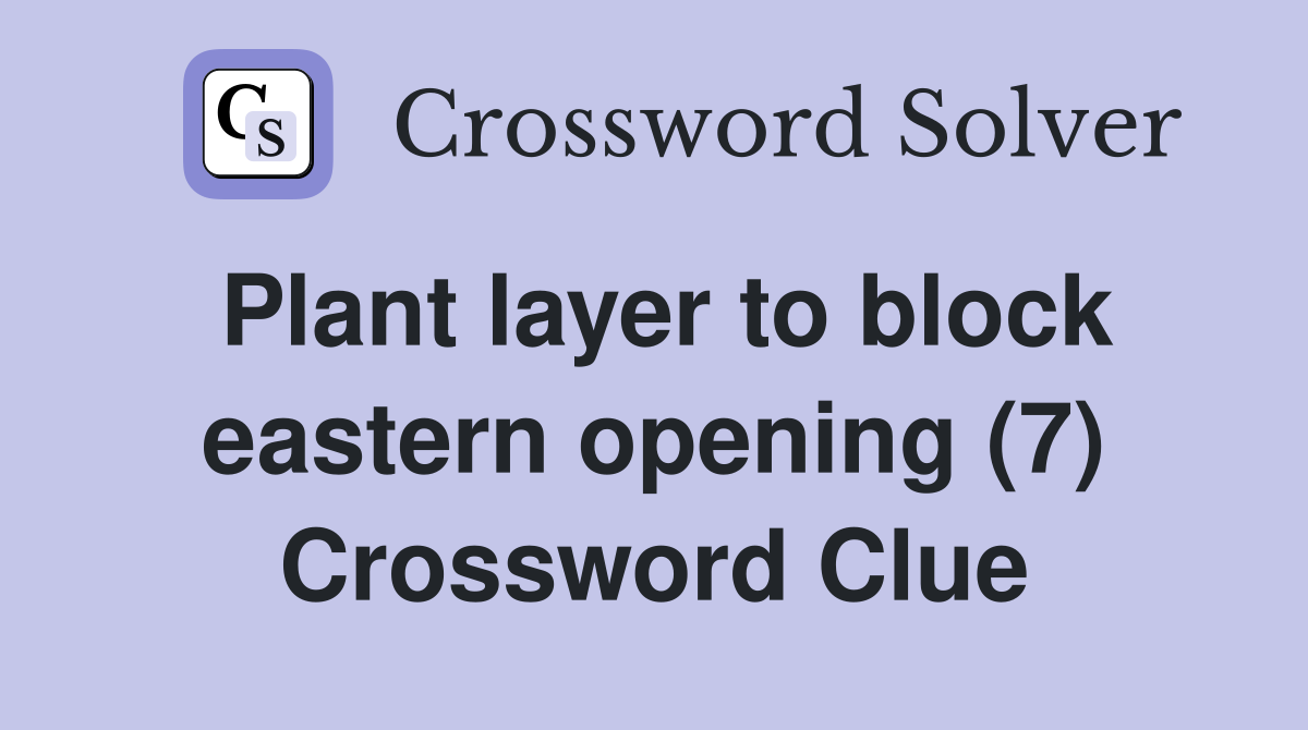 Plant layer to block eastern opening (7) Crossword Clue