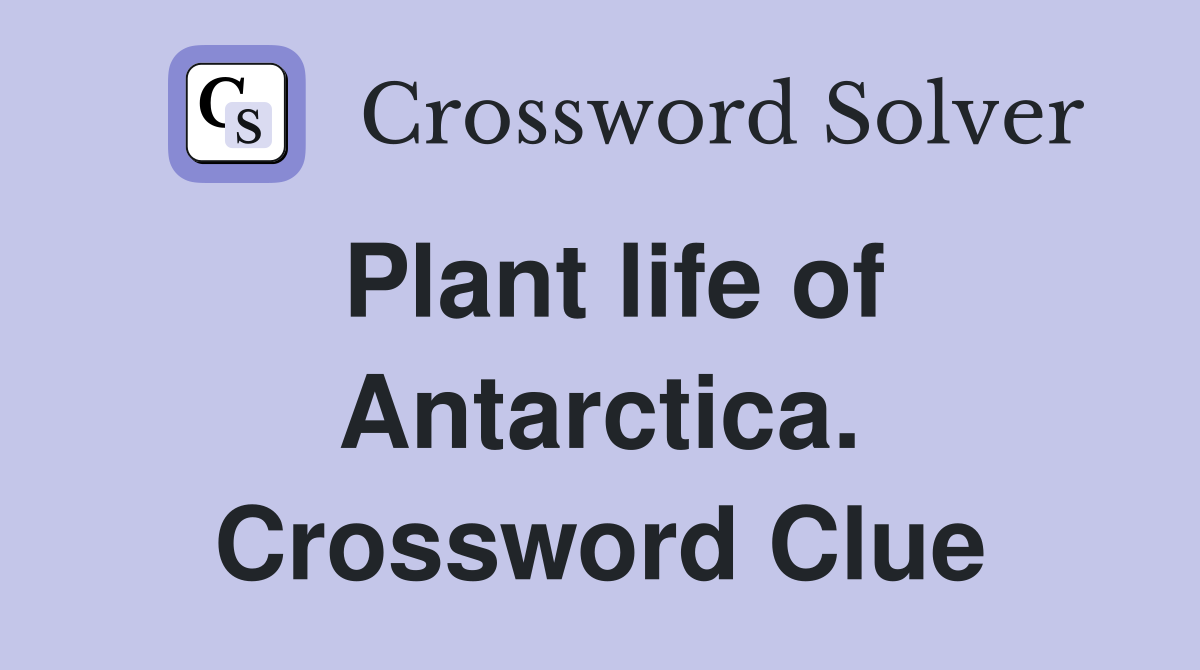 Plant life of Antarctica. Crossword Clue