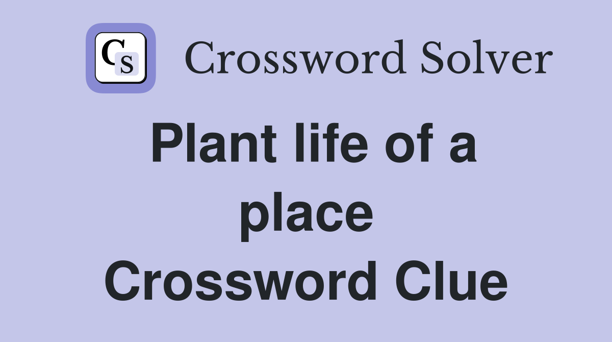 Plant life of a place Crossword Clue