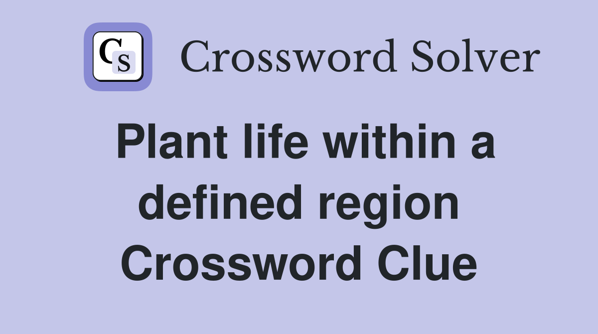 Plant life within a defined region Crossword Clue