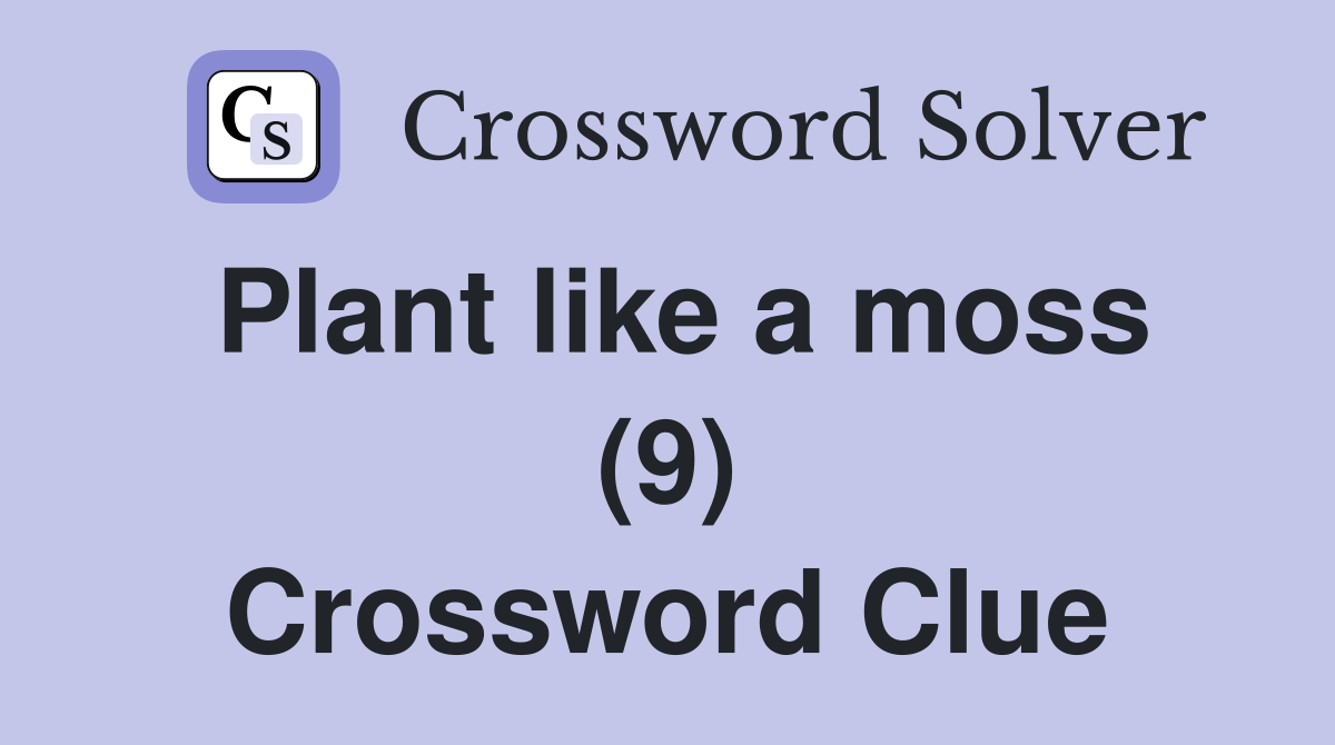 Plant like a moss (9) Crossword Clue