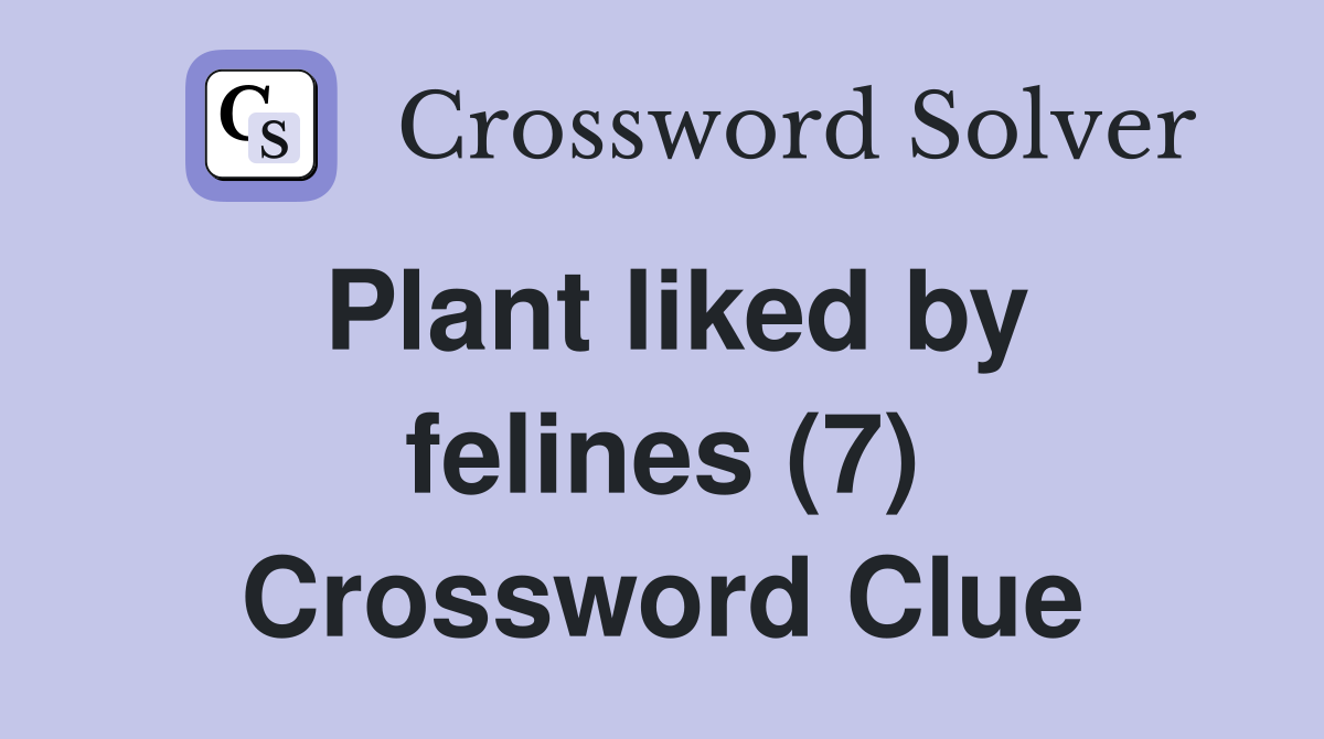 Plant liked by felines (7) Crossword Clue