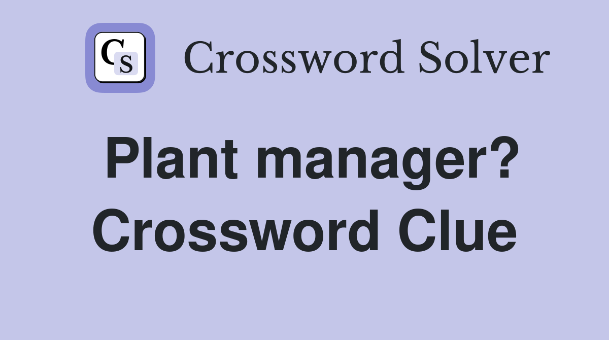 Plant manager? Crossword Clue