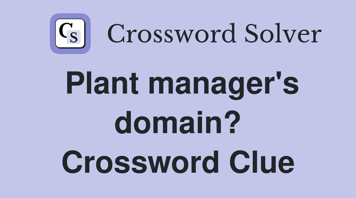 Plant manager's domain? Crossword Clue