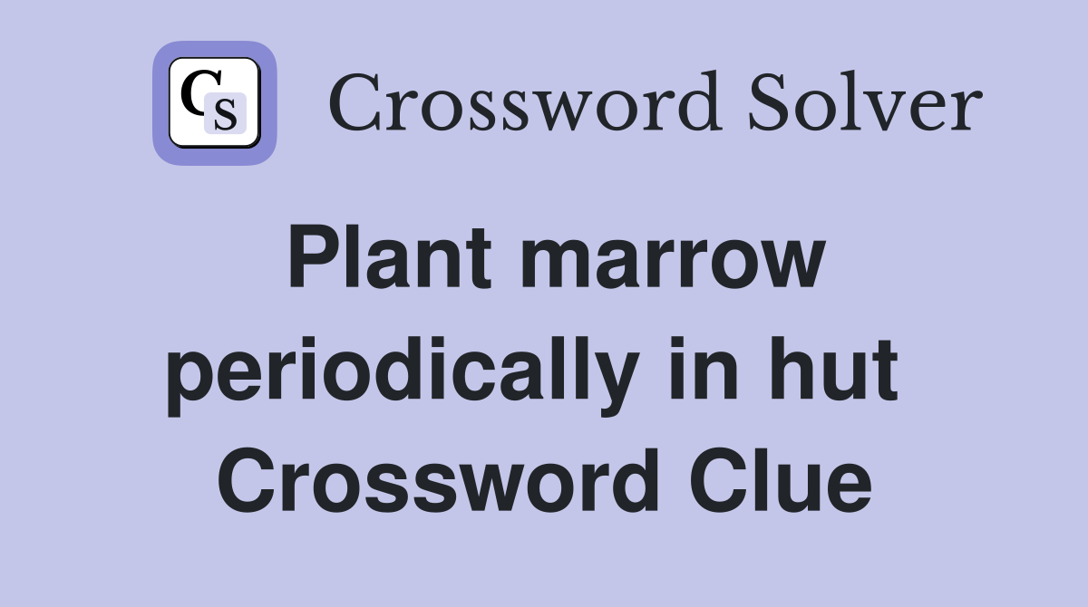 Plant marrow periodically in hut  Crossword Clue