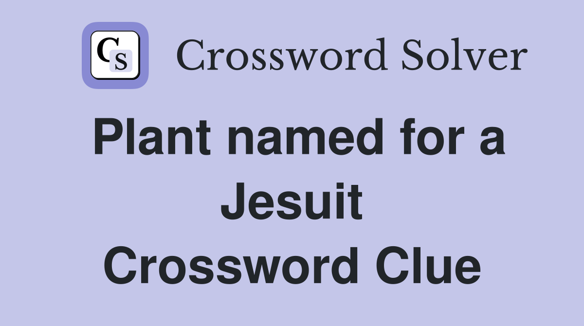 Plant named for a Jesuit Crossword Clue