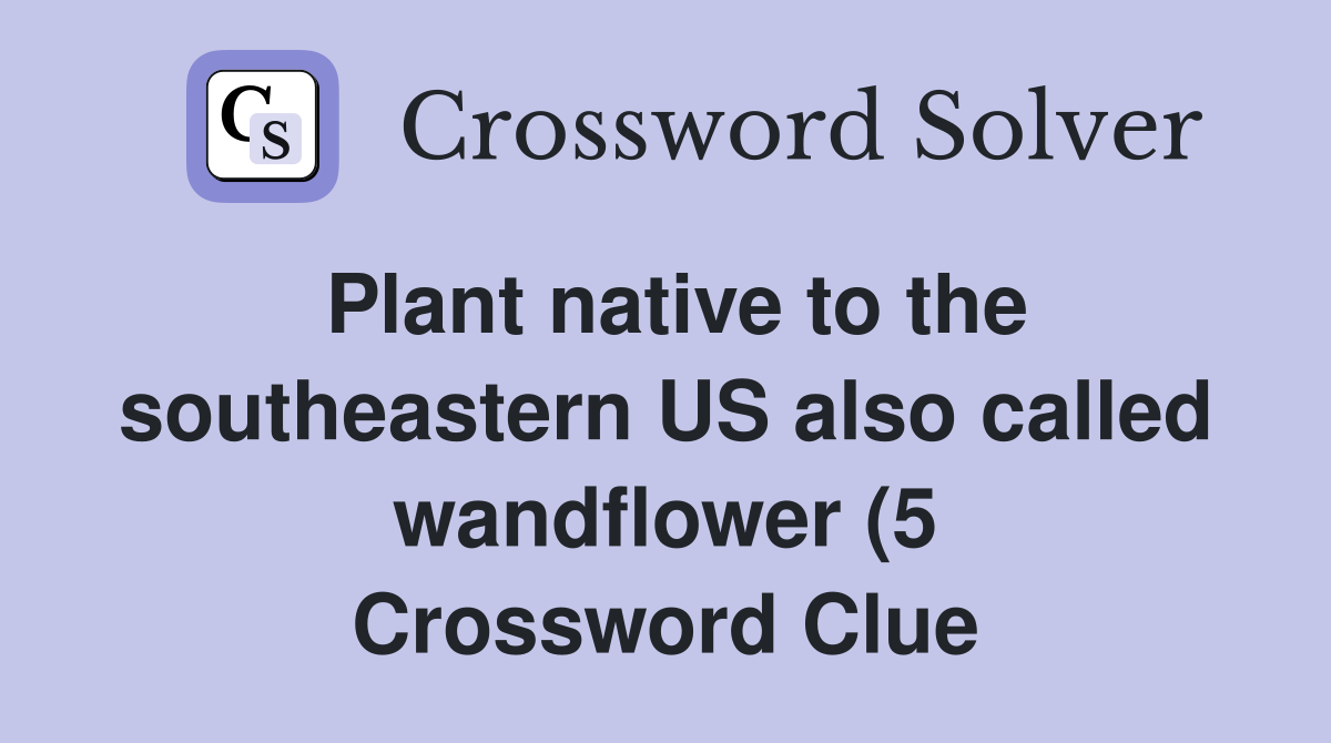 Plant native to the southeastern US also called wandflower (5 Plant native to the southeastern US also called wandflower (5