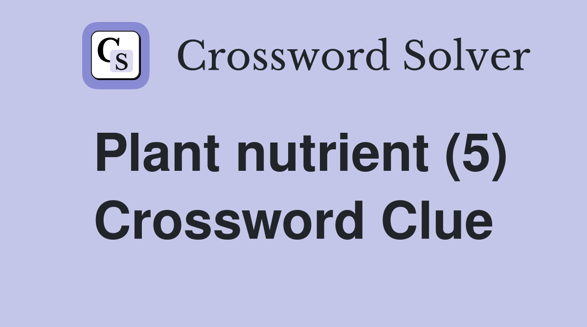 Plant nutrient (5) Crossword Clue
