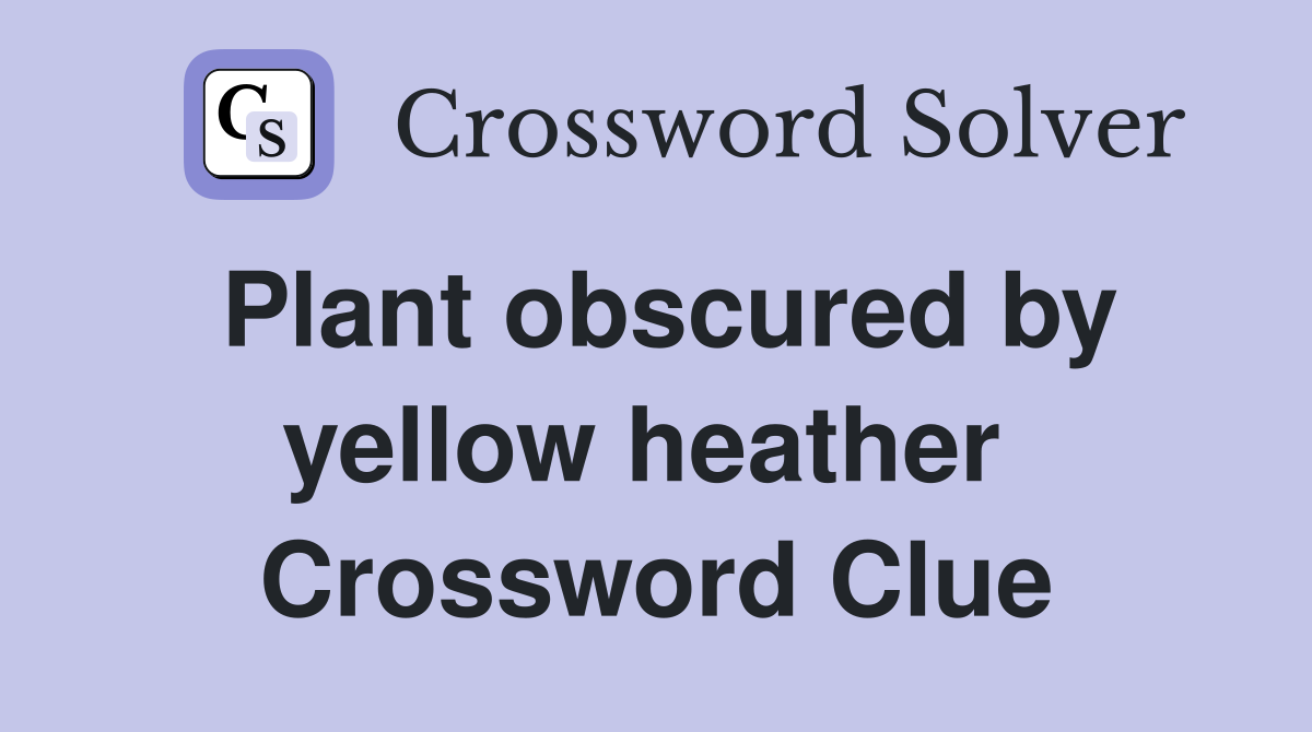Plant obscured by yellow heather  Crossword Clue