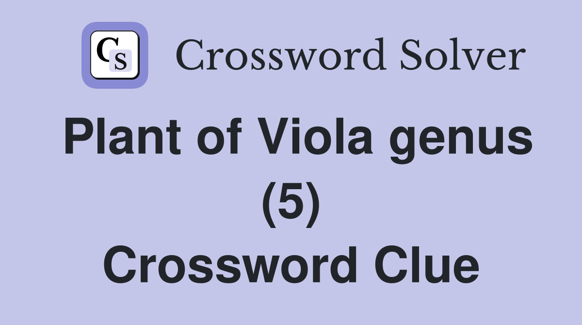 Plant of Viola genus (5) Crossword Clue