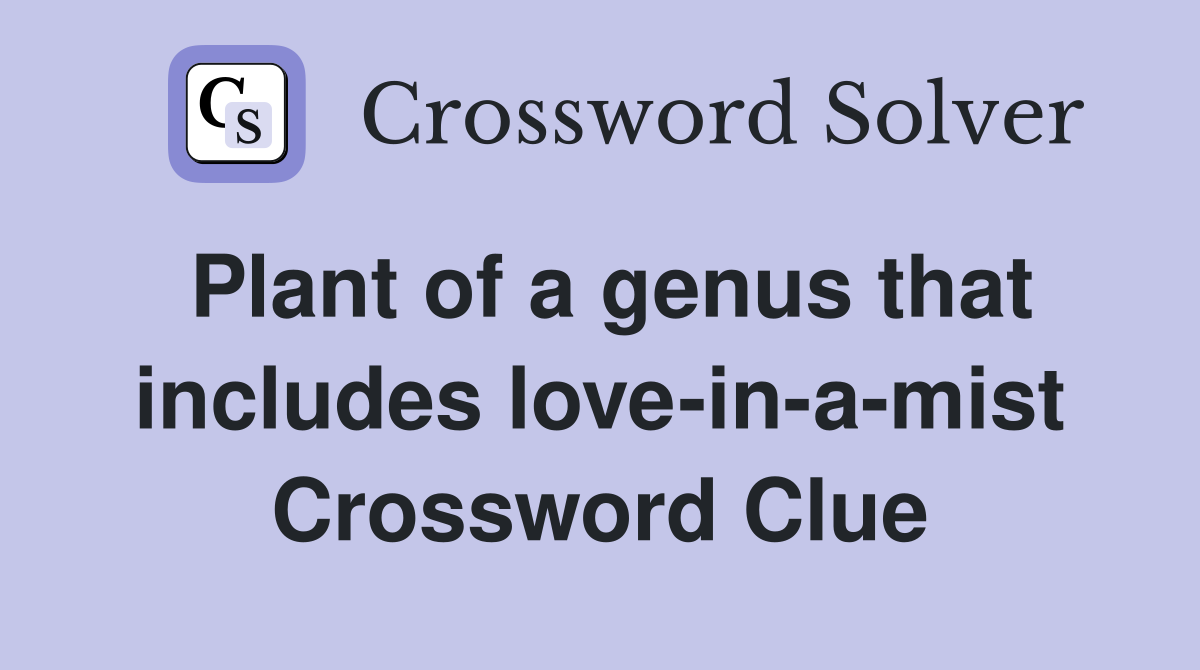 Plant of a genus that includes love-in-a-mist Crossword Clue