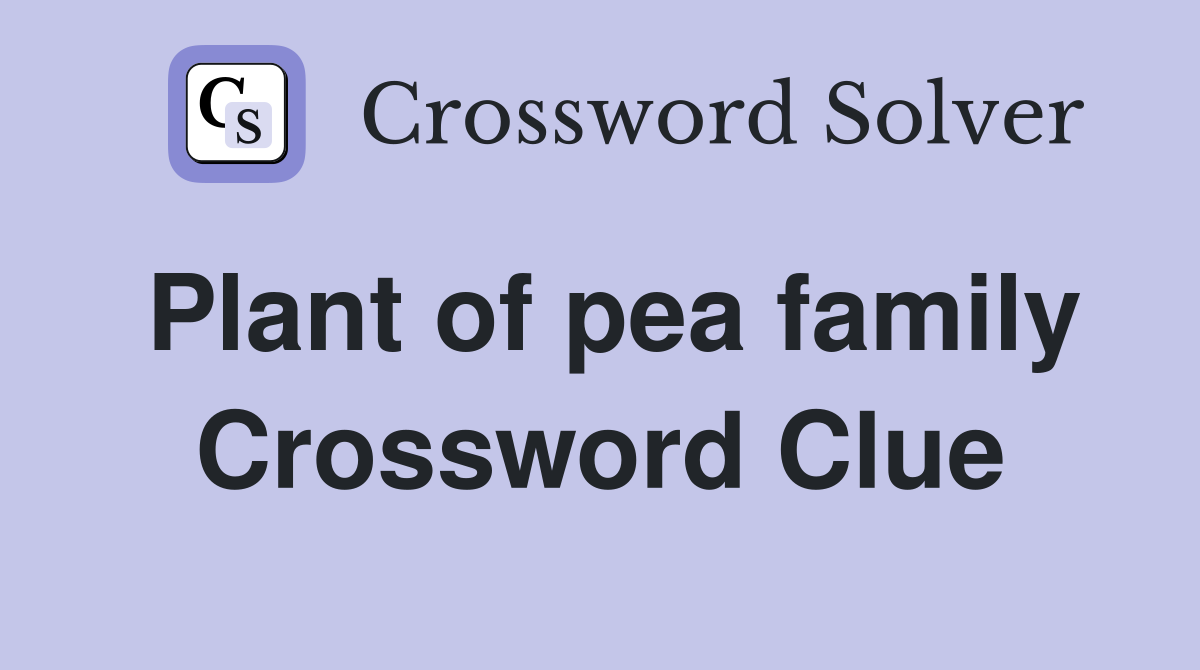 Plant of pea family Crossword Clue Answers Crossword Solver