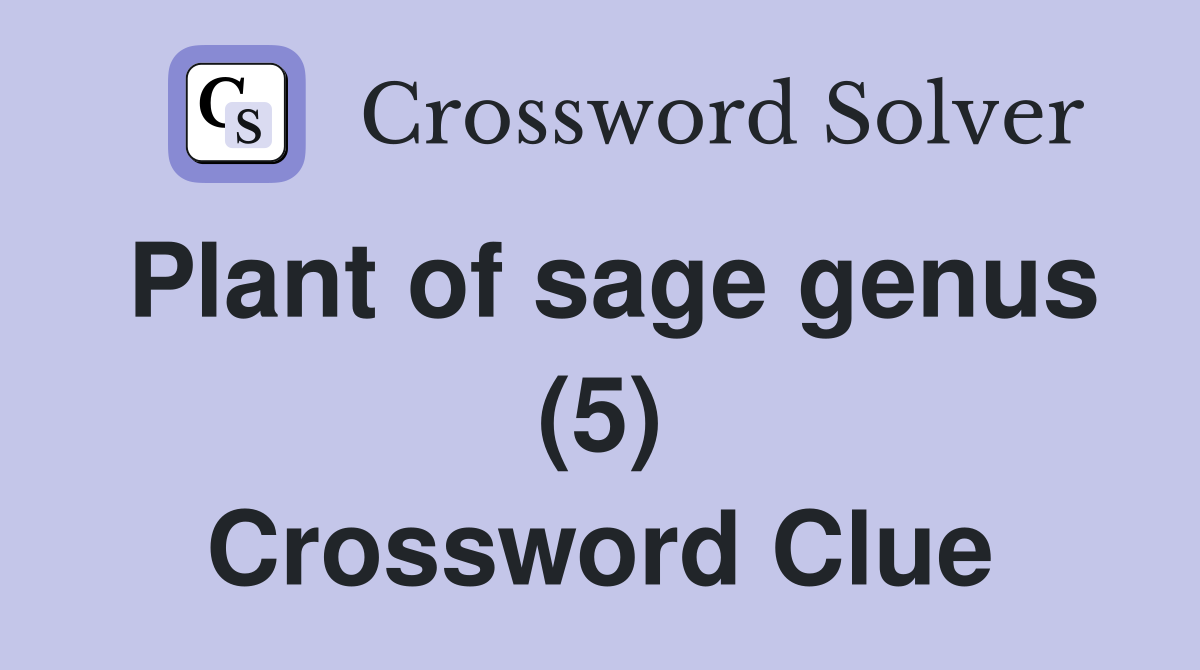 Plant of sage genus (5) Crossword Clue