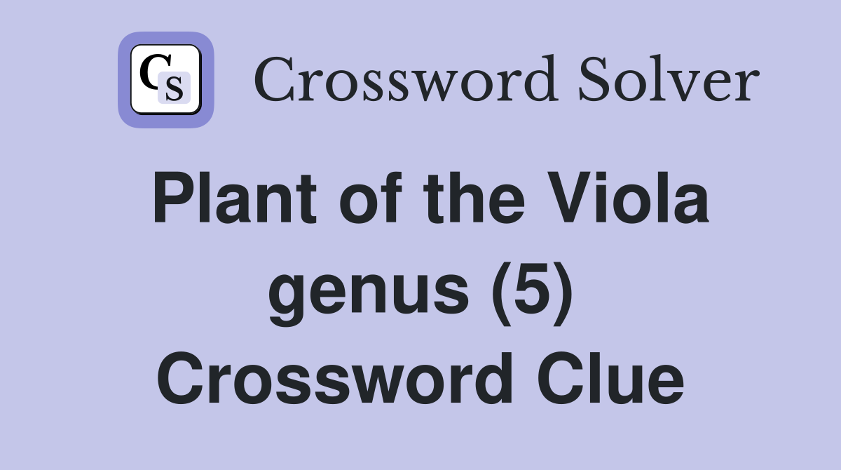 Plant of the Viola genus (5) Crossword Clue
